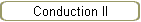 Conduction II