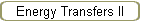 Energy Transfers II